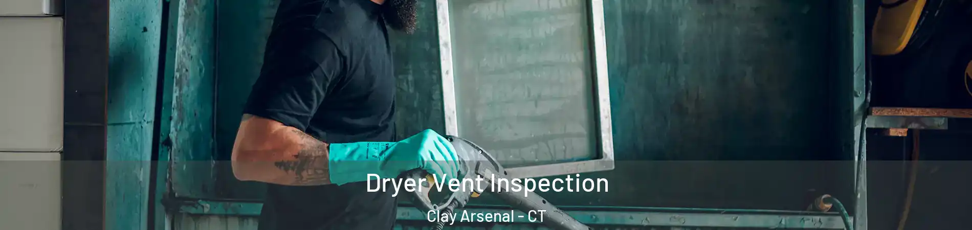 Dryer Vent Inspection Clay Arsenal - CT