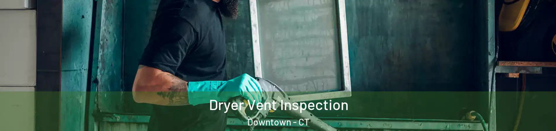 Dryer Vent Inspection Downtown - CT