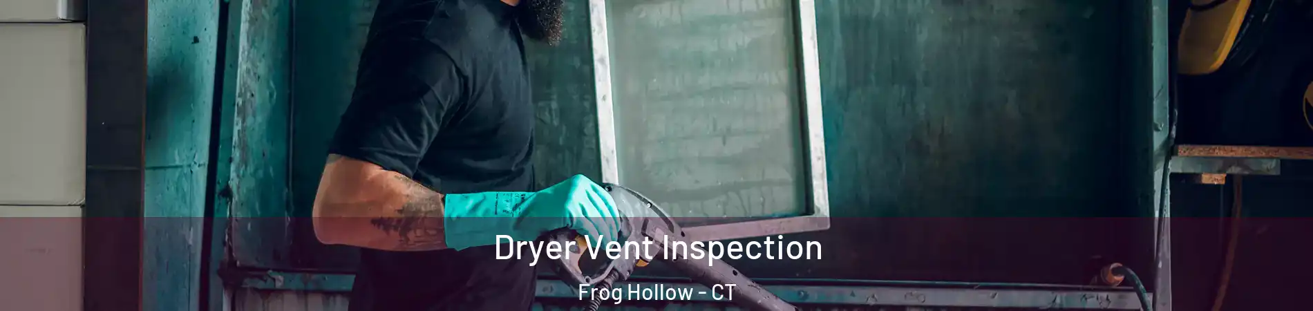 Dryer Vent Inspection Frog Hollow - CT