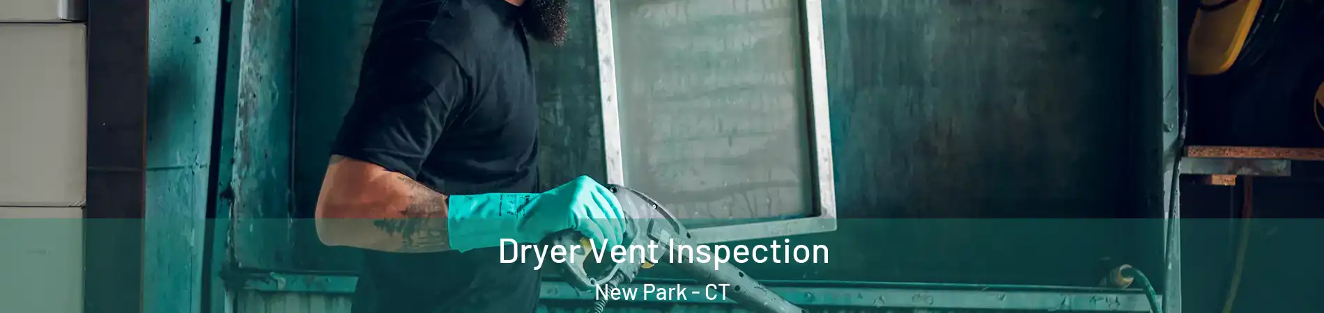 Dryer Vent Inspection New Park - CT