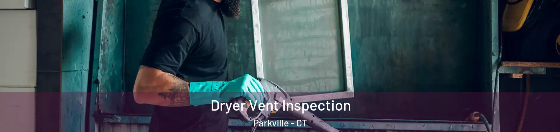 Dryer Vent Inspection Parkville - CT