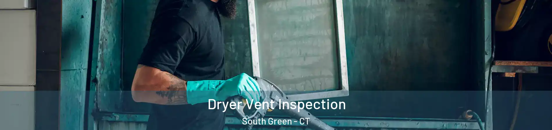 Dryer Vent Inspection South Green - CT