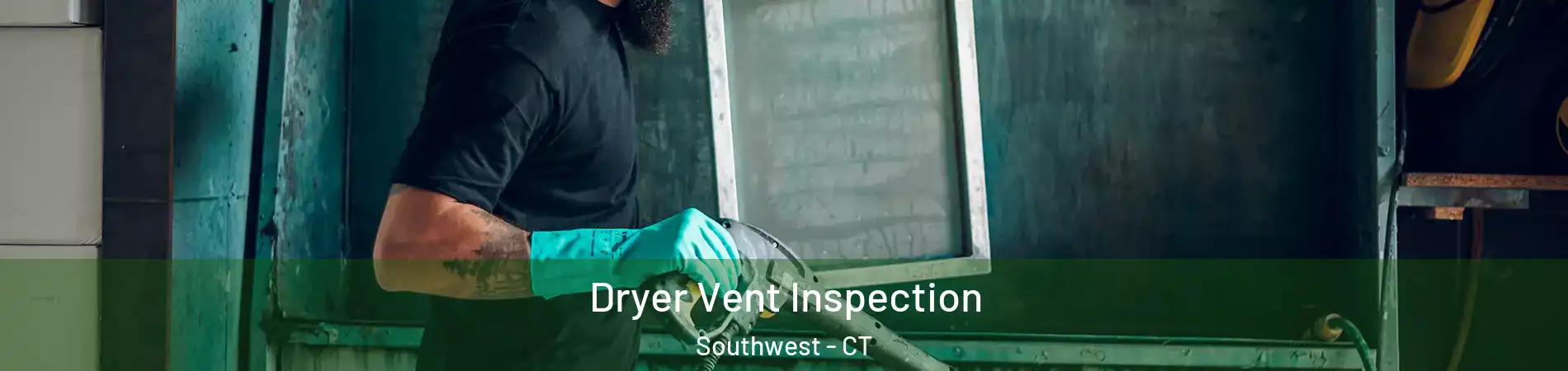 Dryer Vent Inspection Southwest - CT