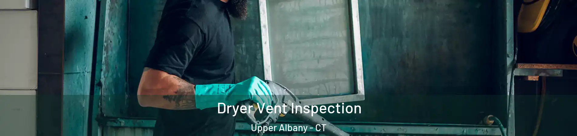 Dryer Vent Inspection Upper Albany - CT