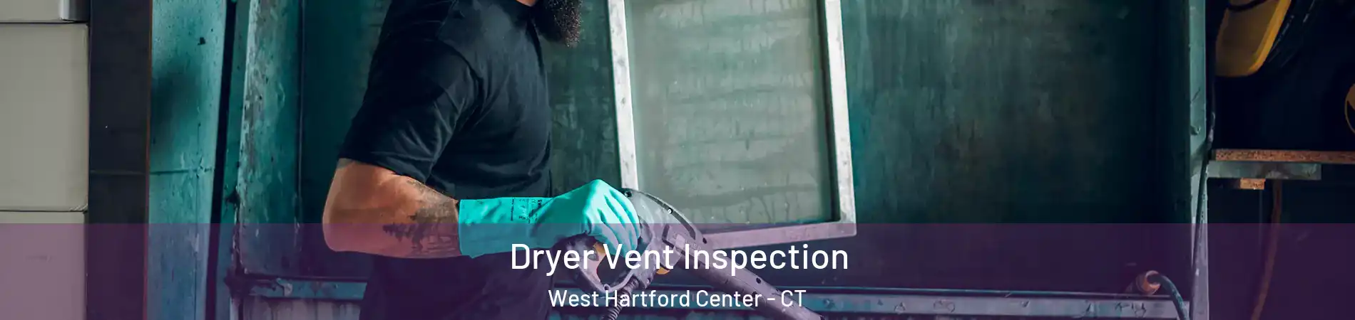 Dryer Vent Inspection West Hartford Center - CT