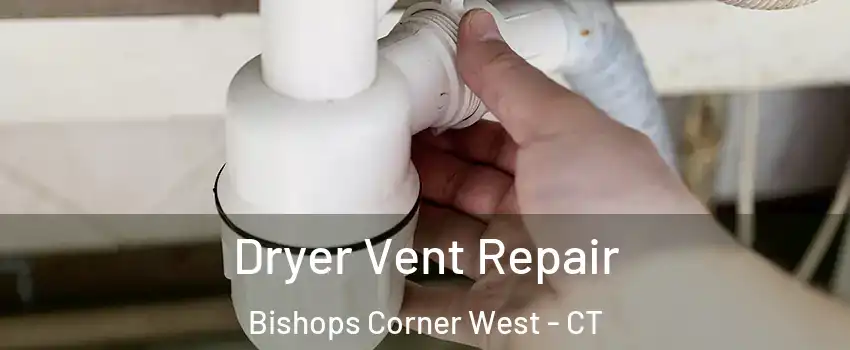 Dryer Vent Repair Bishops Corner West - CT