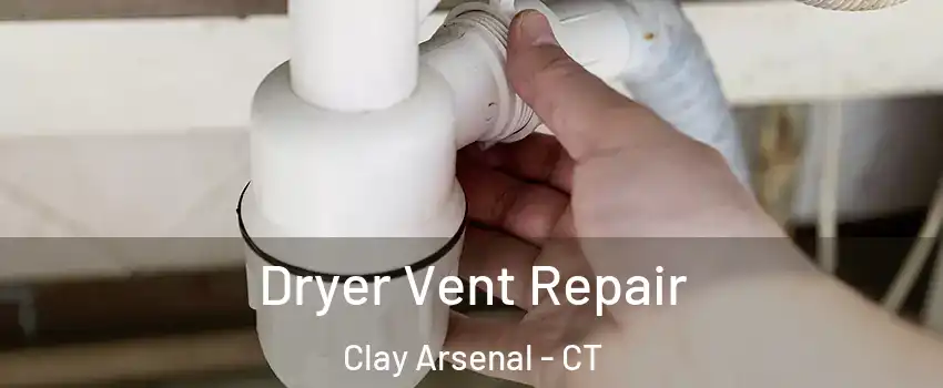 Dryer Vent Repair Clay Arsenal - CT