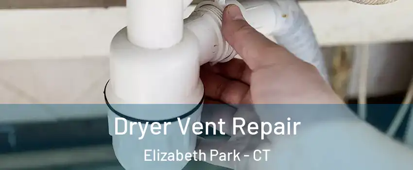 Dryer Vent Repair Elizabeth Park - CT