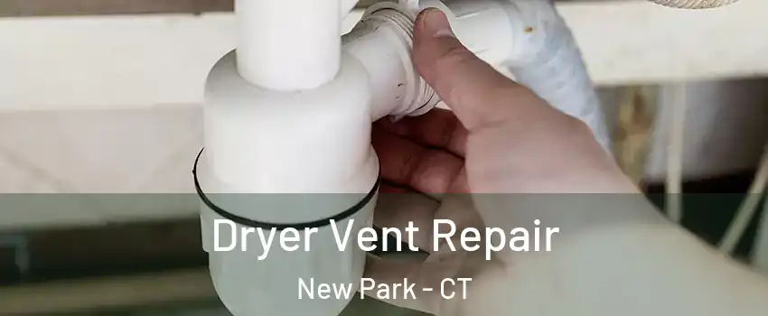 Dryer Vent Repair New Park - CT
