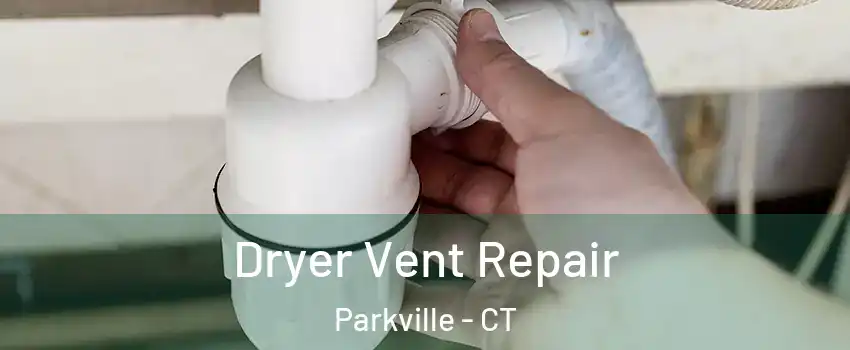 Dryer Vent Repair Parkville - CT