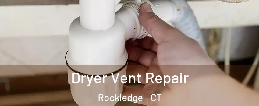Dryer Vent Repair Rockledge - CT