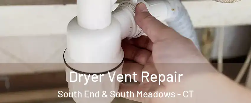 Dryer Vent Repair South End & South Meadows - CT