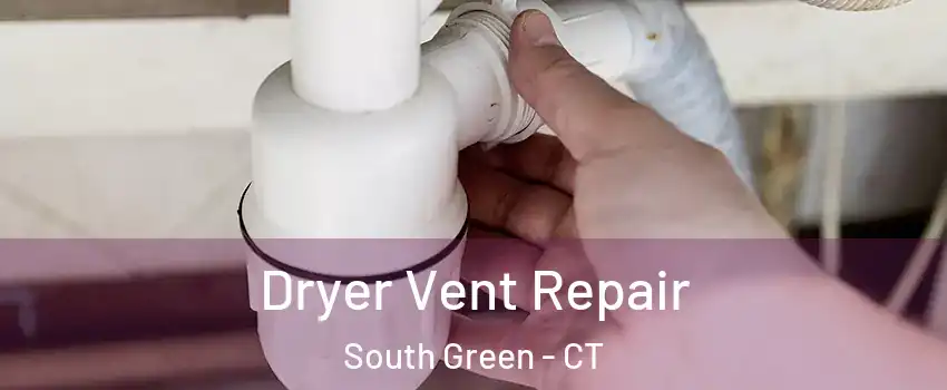 Dryer Vent Repair South Green - CT