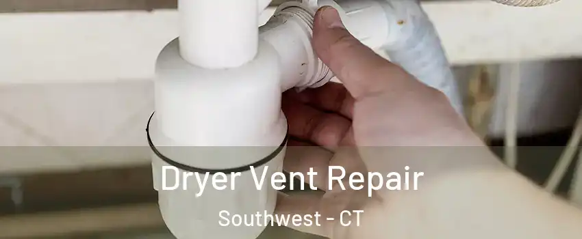 Dryer Vent Repair Southwest - CT