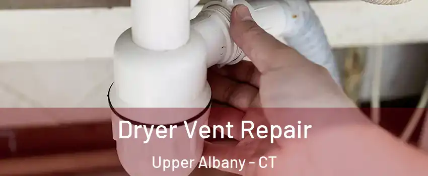 Dryer Vent Repair Upper Albany - CT
