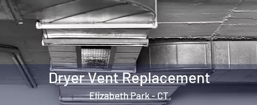 Dryer Vent Replacement Elizabeth Park - CT