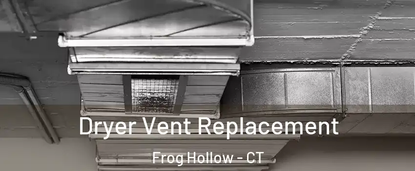 Dryer Vent Replacement Frog Hollow - CT