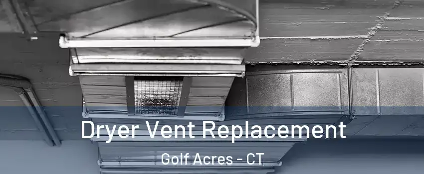 Dryer Vent Replacement Golf Acres - CT