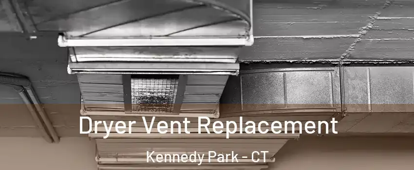 Dryer Vent Replacement Kennedy Park - CT
