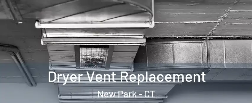 Dryer Vent Replacement New Park - CT