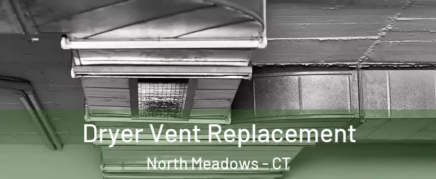 Dryer Vent Replacement North Meadows - CT