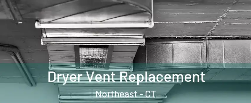 Dryer Vent Replacement Northeast - CT