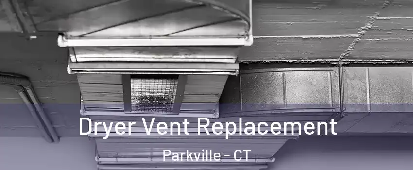 Dryer Vent Replacement Parkville - CT
