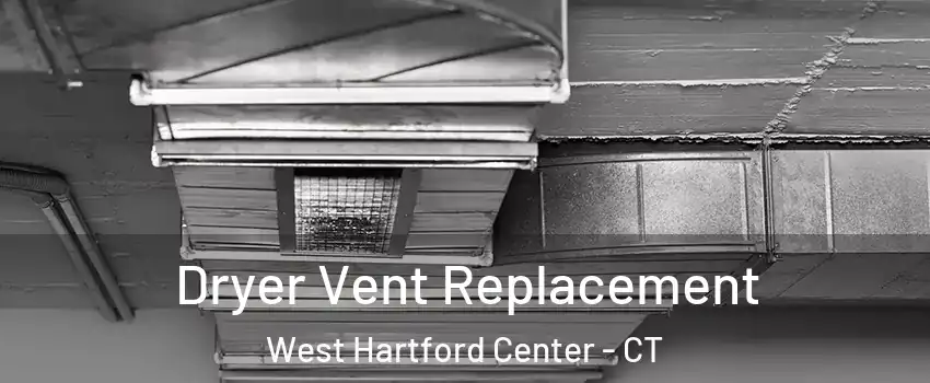 Dryer Vent Replacement West Hartford Center - CT