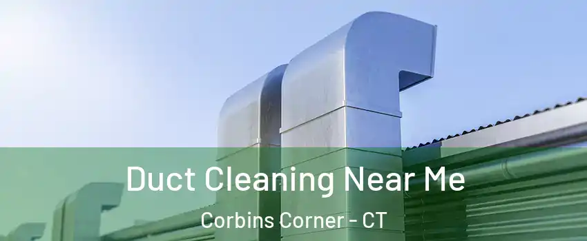 Duct Cleaning Near Me Corbins Corner - CT