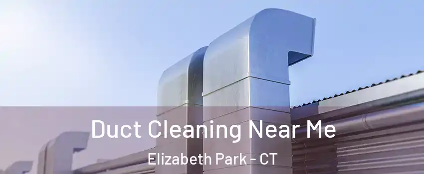 Duct Cleaning Near Me Elizabeth Park - CT