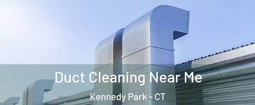 Duct Cleaning Near Me Kennedy Park - CT
