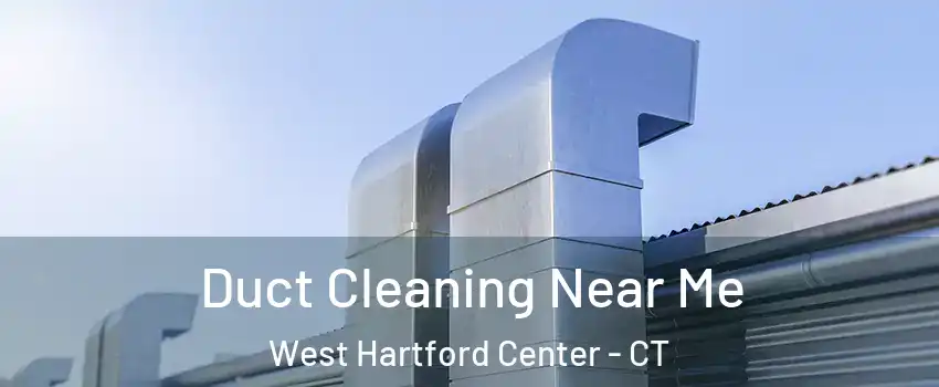 Duct Cleaning Near Me West Hartford Center - CT