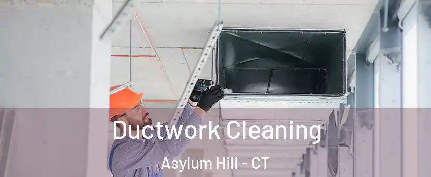 Ductwork Cleaning Asylum Hill - CT