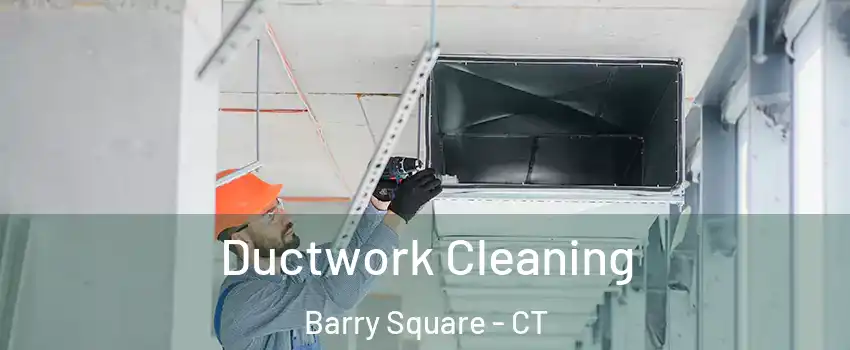 Ductwork Cleaning Barry Square - CT