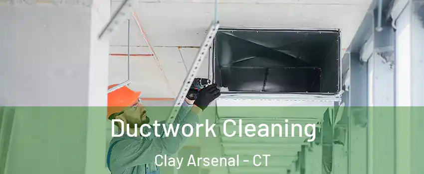 Ductwork Cleaning Clay Arsenal - CT