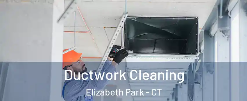 Ductwork Cleaning Elizabeth Park - CT