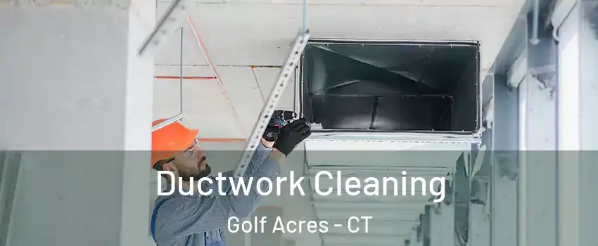 Ductwork Cleaning Golf Acres - CT