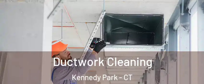Ductwork Cleaning Kennedy Park - CT