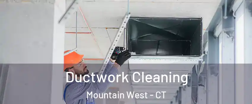 Ductwork Cleaning Mountain West - CT
