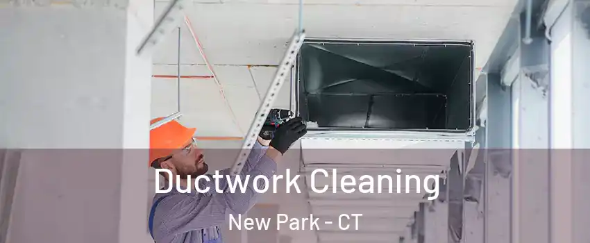 Ductwork Cleaning New Park - CT