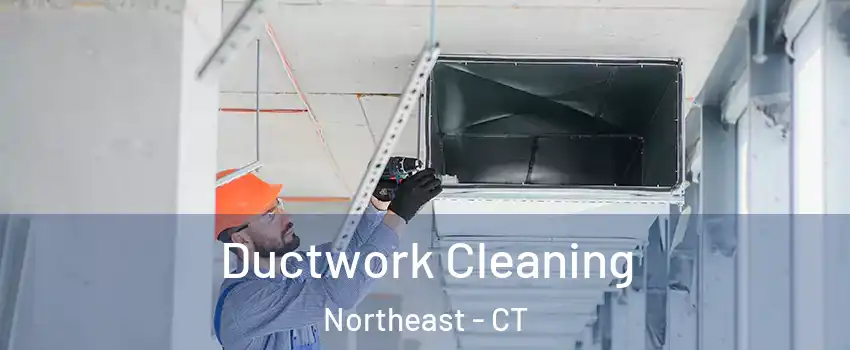 Ductwork Cleaning Northeast - CT