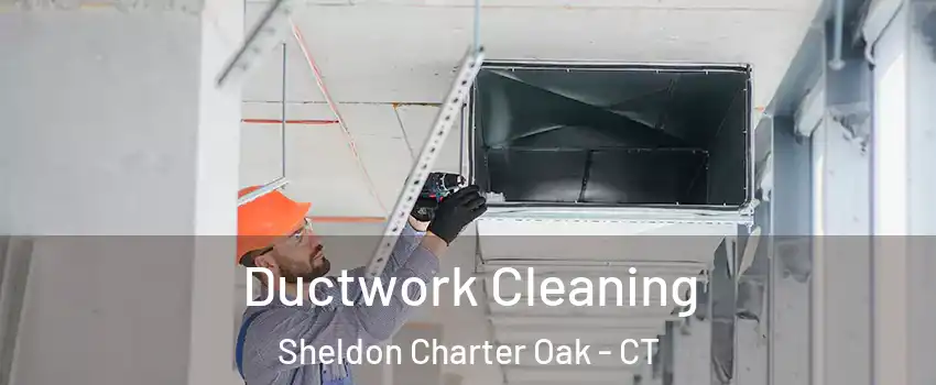 Ductwork Cleaning Sheldon Charter Oak - CT