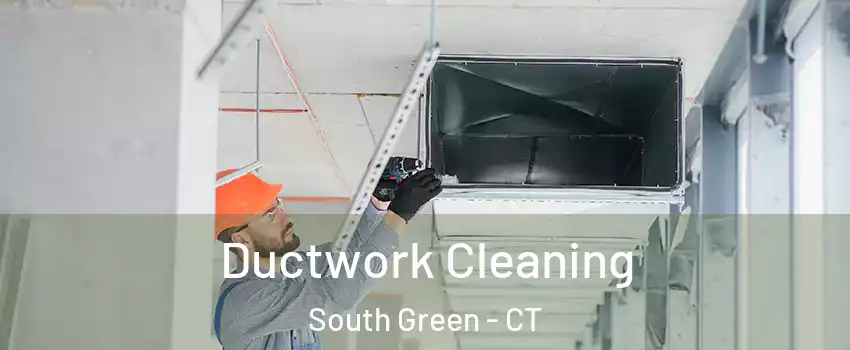 Ductwork Cleaning South Green - CT