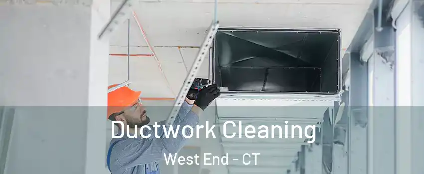 Ductwork Cleaning West End - CT