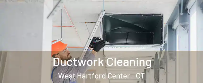 Ductwork Cleaning West Hartford Center - CT