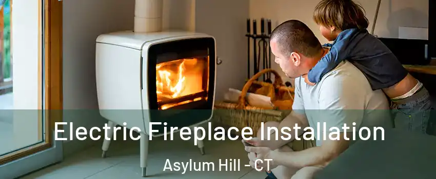 Electric Fireplace Installation Asylum Hill - CT
