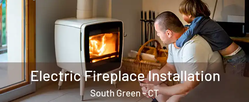 Electric Fireplace Installation South Green - CT