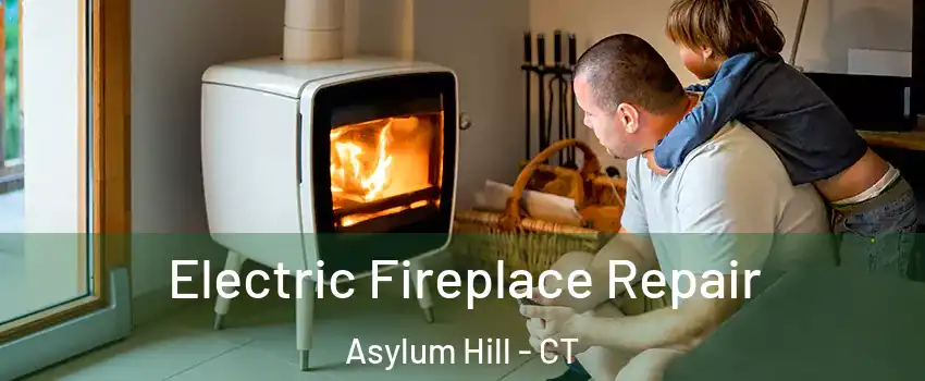 Electric Fireplace Repair Asylum Hill - CT