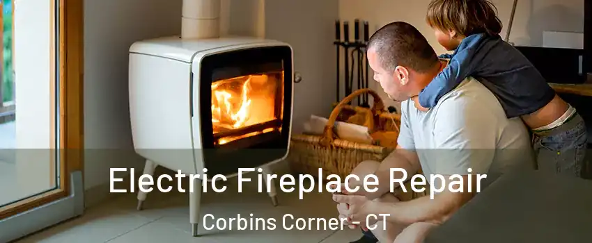 Electric Fireplace Repair Corbins Corner - CT