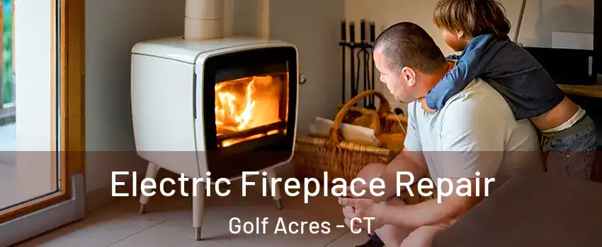 Electric Fireplace Repair Golf Acres - CT